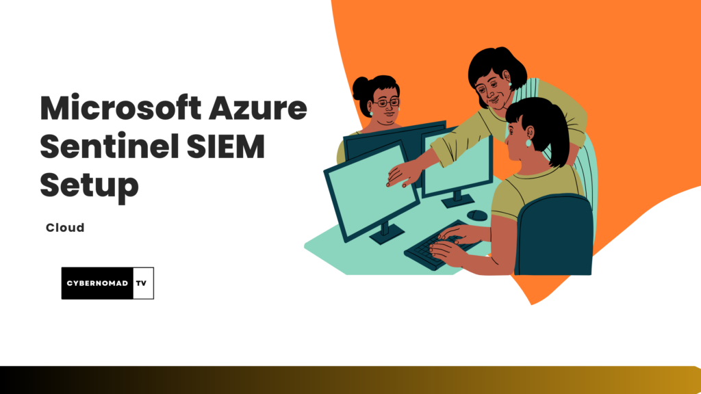 Microsoft Azure SIEM Setup for CyberSecurity Incidents and Logs